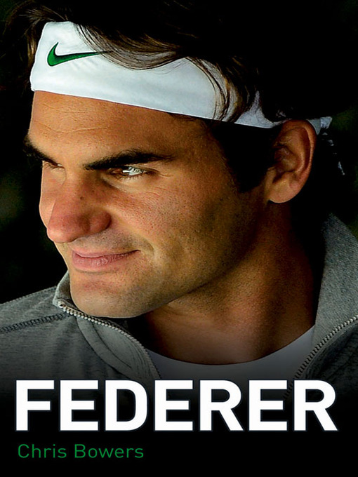 Title details for Federer--The Biography of Roger Federer by Chris Bowers - Available